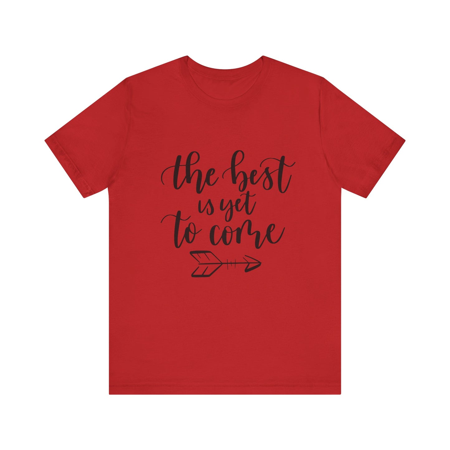 The Best is Yet to Come - Unisex Jersey Tee, Inspirational T-shirt, Positive Quote Shirt, Casual Gift, Motivational Apparel