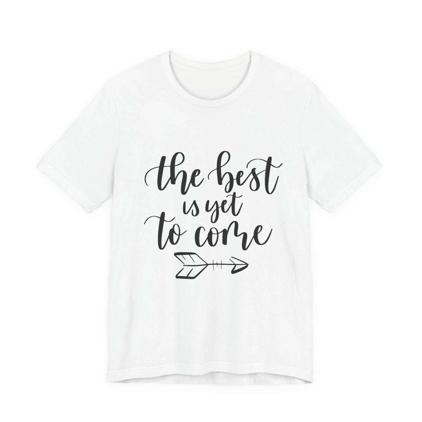 The Best is Yet to Come - Unisex Jersey Tee, Inspirational T-shirt, Positive Quote Shirt, Casual Gift, Motivational Apparel
