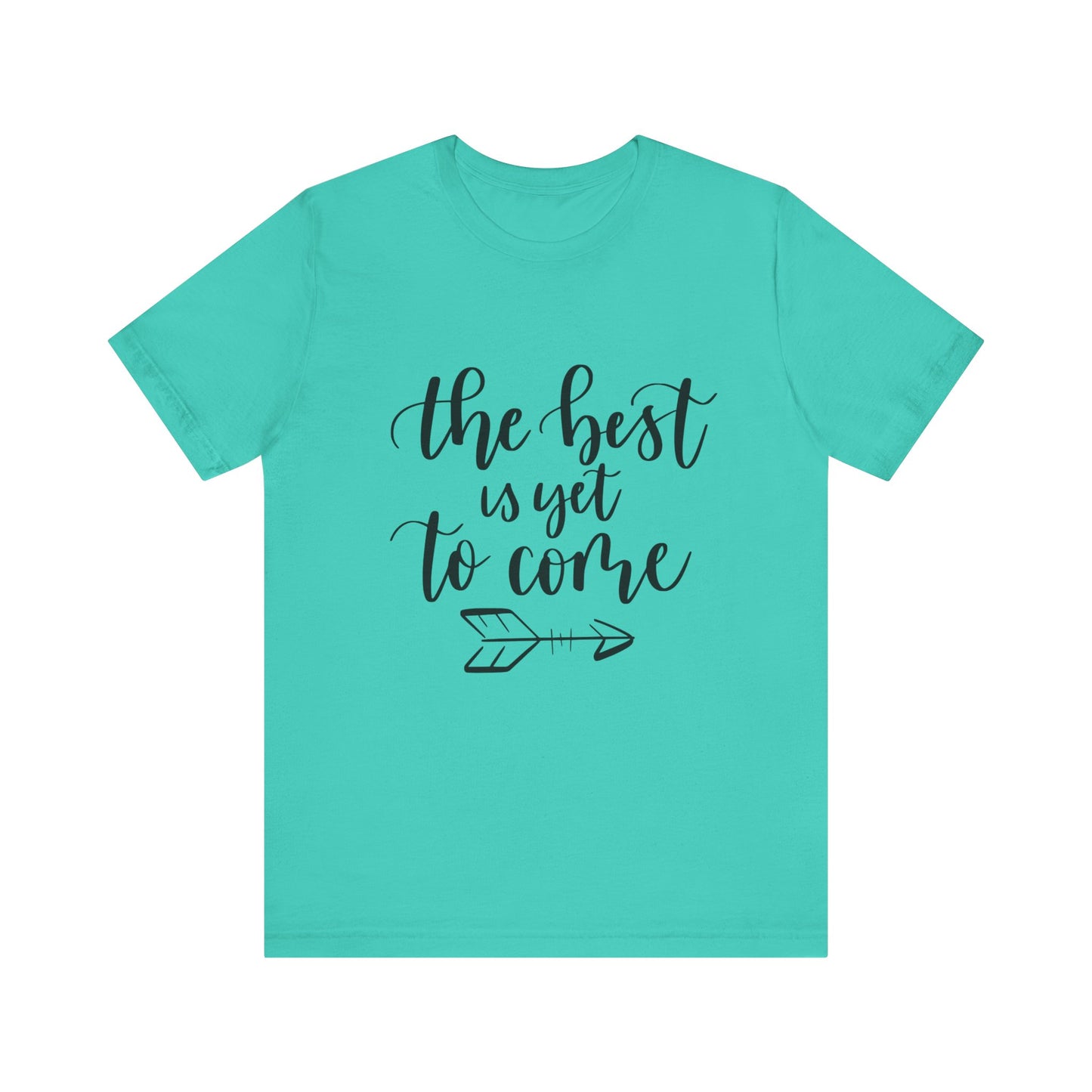 The Best is Yet to Come - Unisex Jersey Tee, Inspirational T-shirt, Positive Quote Shirt, Casual Gift, Motivational Apparel