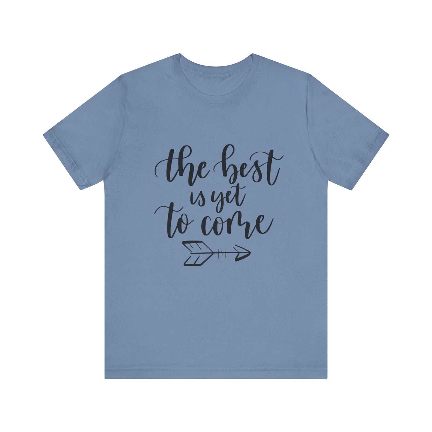 The Best is Yet to Come - Unisex Jersey Tee, Inspirational T-shirt, Positive Quote Shirt, Casual Gift, Motivational Apparel