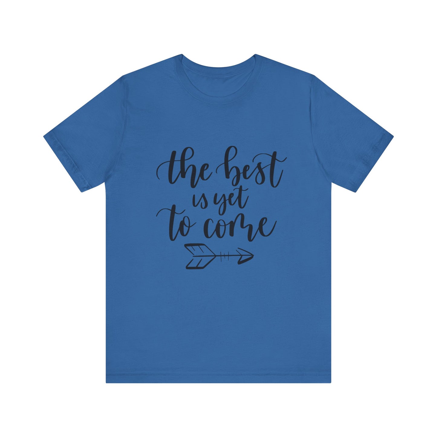The Best is Yet to Come - Unisex Jersey Tee, Inspirational T-shirt, Positive Quote Shirt, Casual Gift, Motivational Apparel