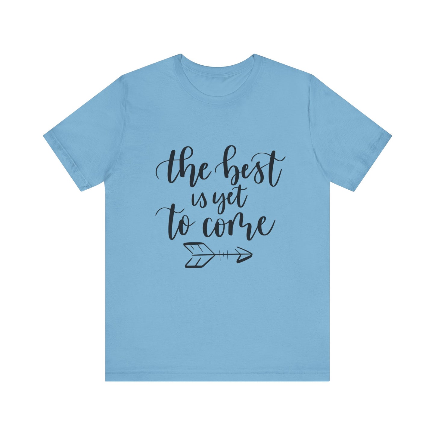 The Best is Yet to Come - Unisex Jersey Tee, Inspirational T-shirt, Positive Quote Shirt, Casual Gift, Motivational Apparel