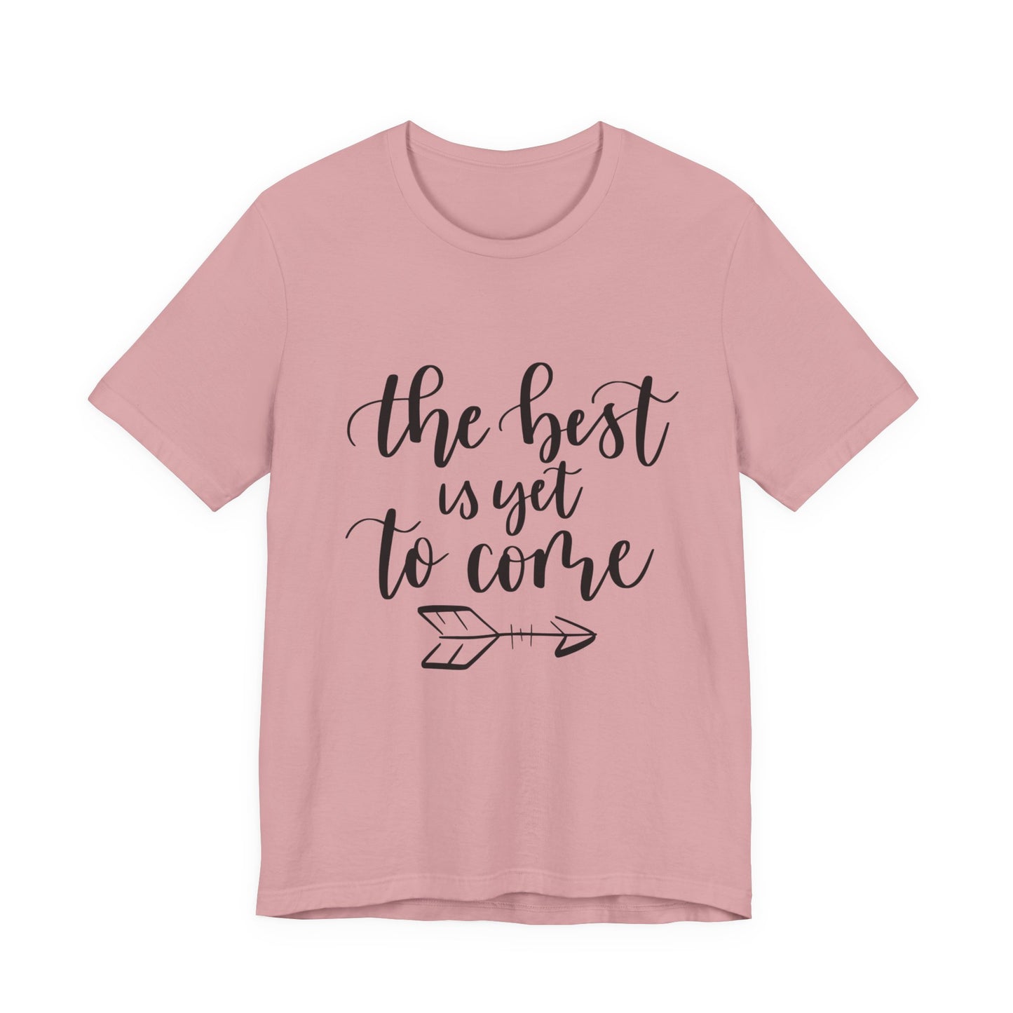 The Best is Yet to Come - Unisex Jersey Tee, Inspirational T-shirt, Positive Quote Shirt, Casual Gift, Motivational Apparel
