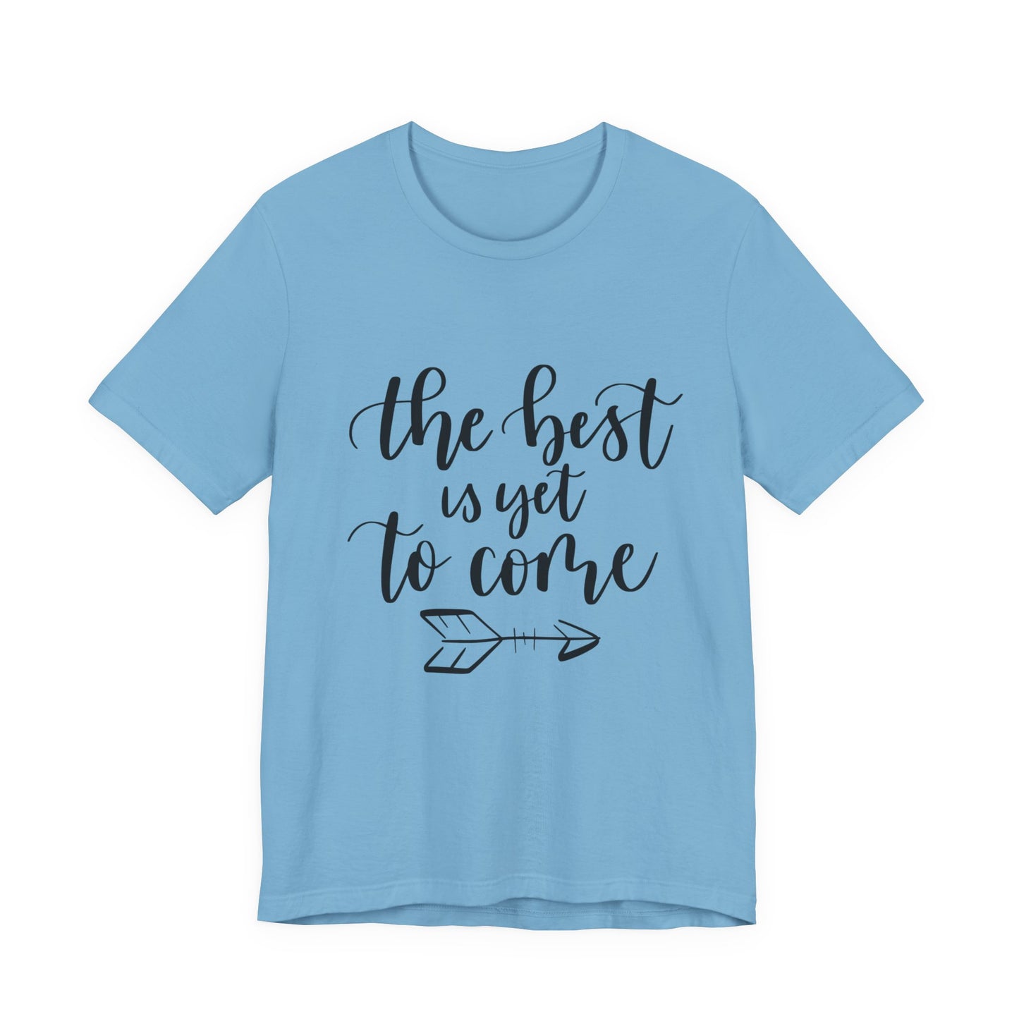 The Best is Yet to Come - Unisex Jersey Tee, Inspirational T-shirt, Positive Quote Shirt, Casual Gift, Motivational Apparel