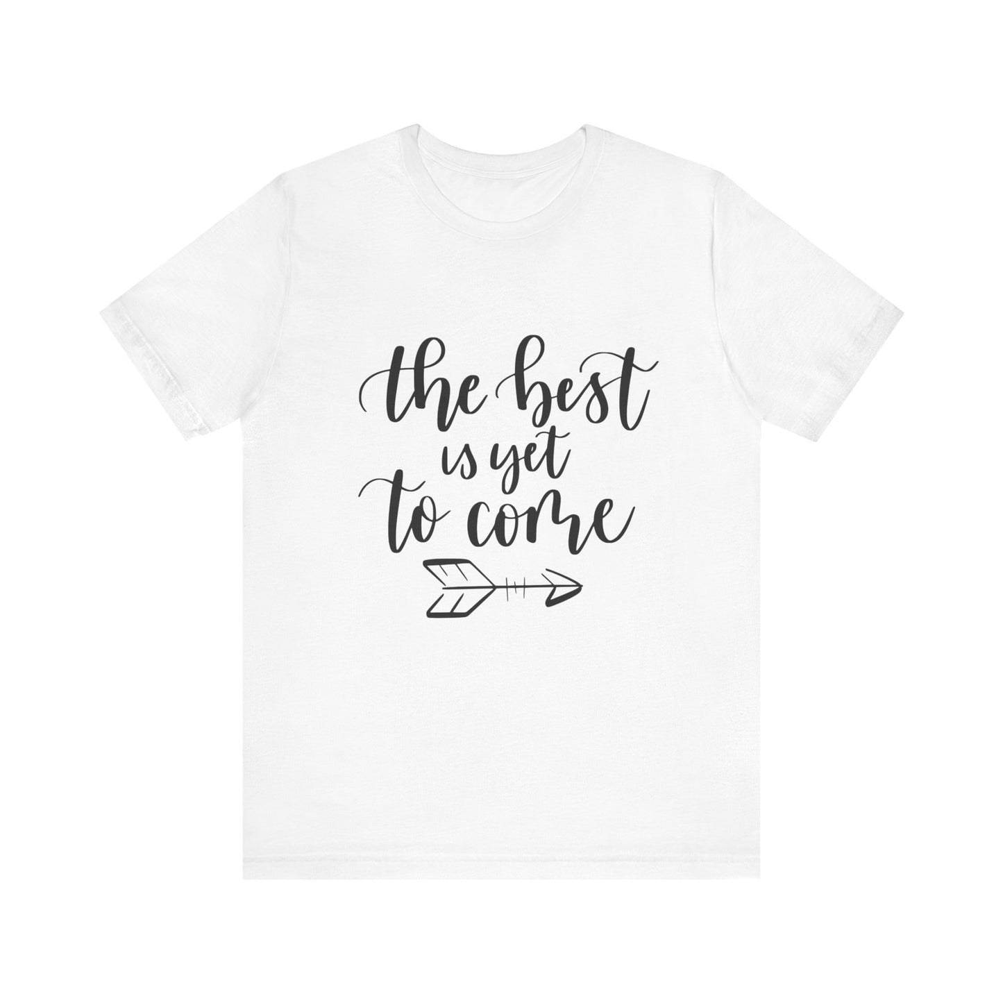 The Best is Yet to Come - Unisex Jersey Tee, Inspirational T-shirt, Positive Quote Shirt, Casual Gift, Motivational Apparel