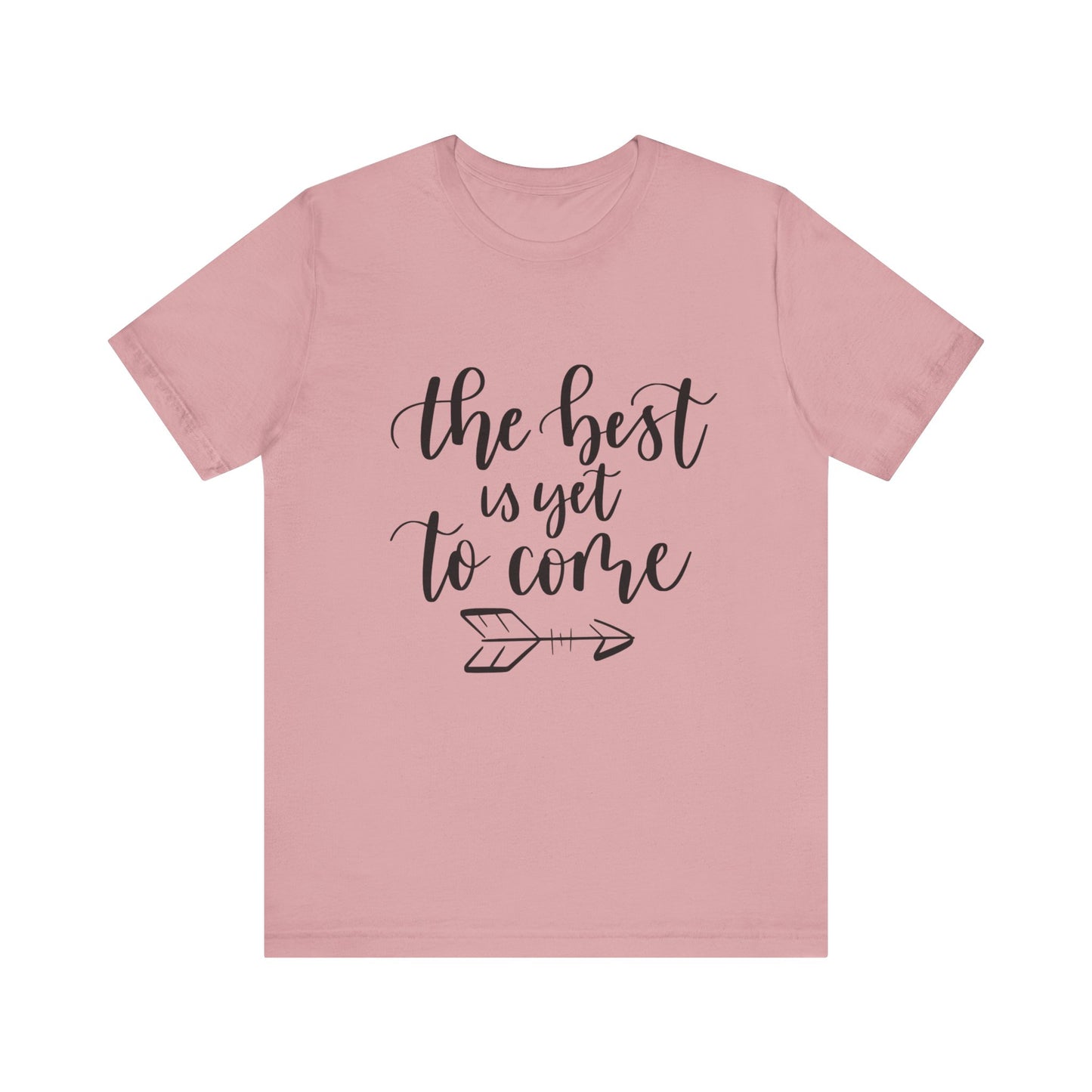 The Best is Yet to Come - Unisex Jersey Tee, Inspirational T-shirt, Positive Quote Shirt, Casual Gift, Motivational Apparel