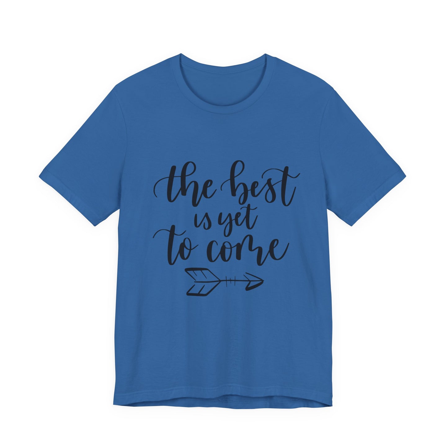 The Best is Yet to Come - Unisex Jersey Tee, Inspirational T-shirt, Positive Quote Shirt, Casual Gift, Motivational Apparel