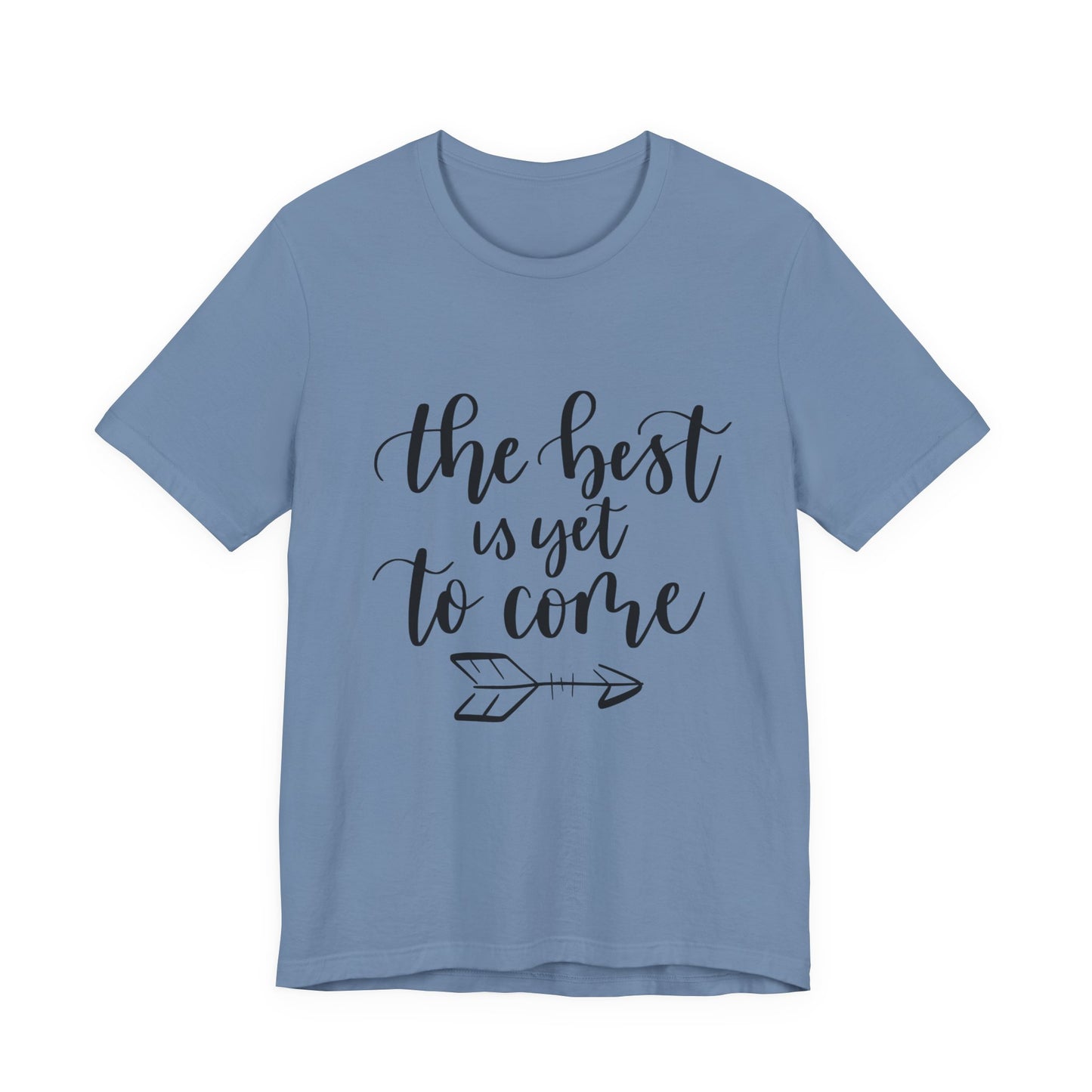 The Best is Yet to Come - Unisex Jersey Tee, Inspirational T-shirt, Positive Quote Shirt, Casual Gift, Motivational Apparel