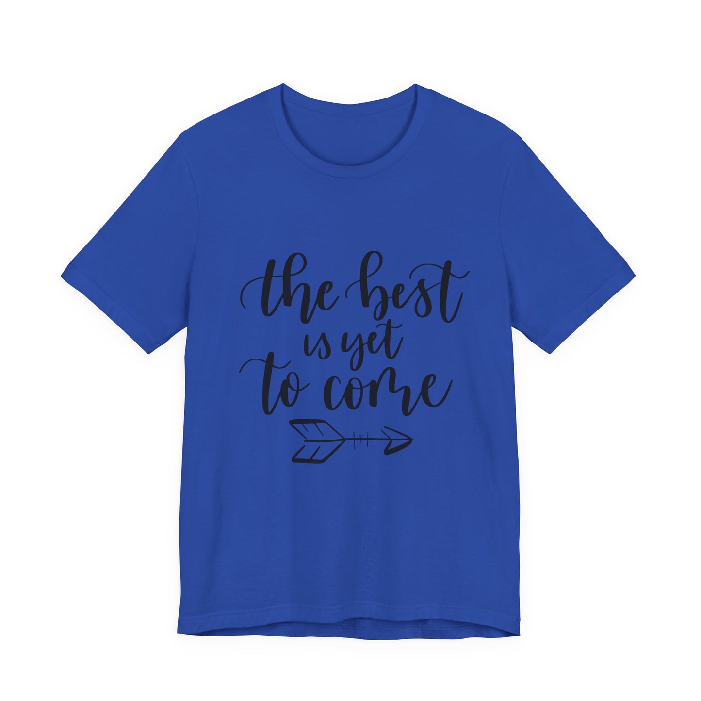 The Best is Yet to Come - Unisex Jersey Tee, Inspirational T-shirt, Positive Quote Shirt, Casual Gift, Motivational Apparel