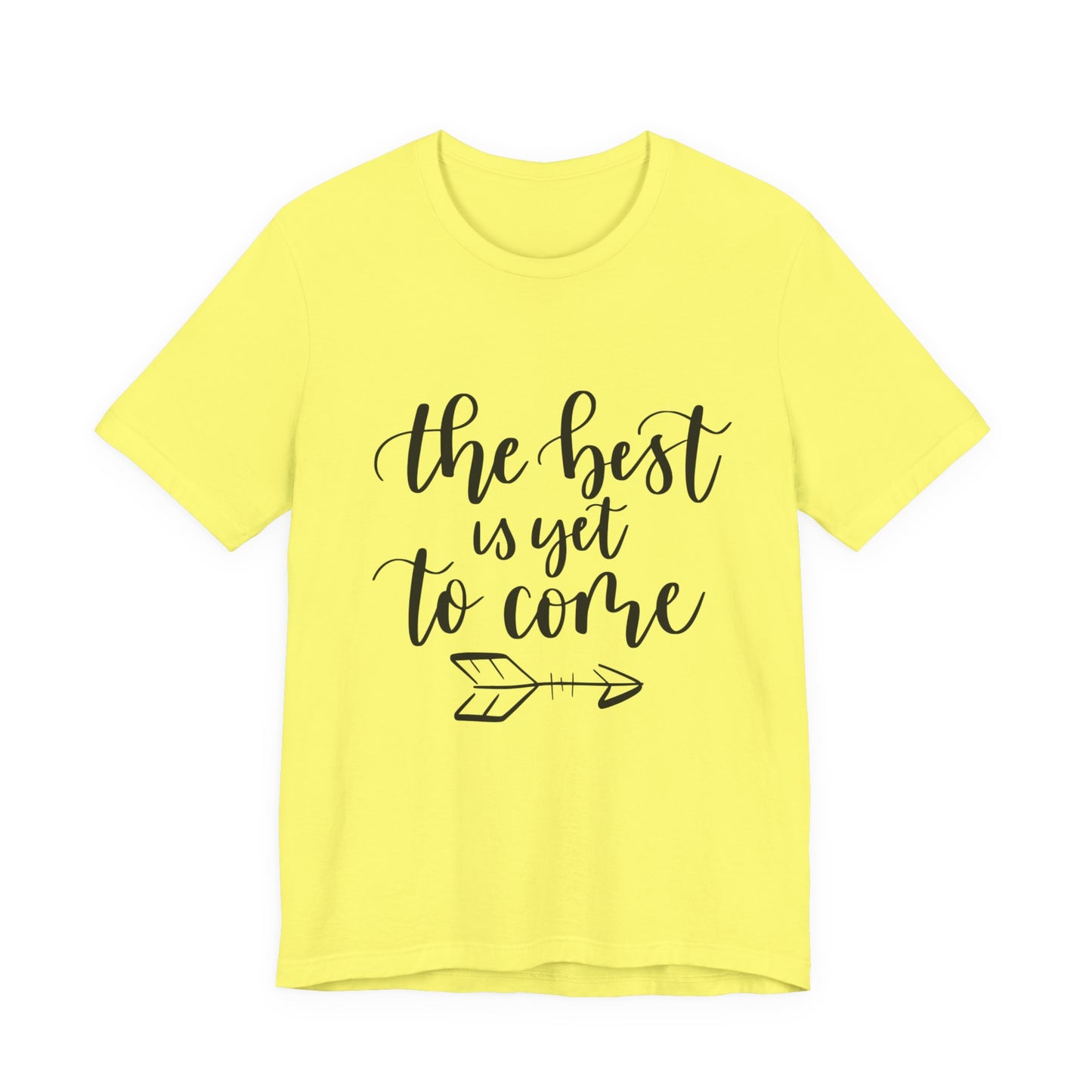 The Best is Yet to Come - Unisex Jersey Tee, Inspirational T-shirt, Positive Quote Shirt, Casual Gift, Motivational Apparel