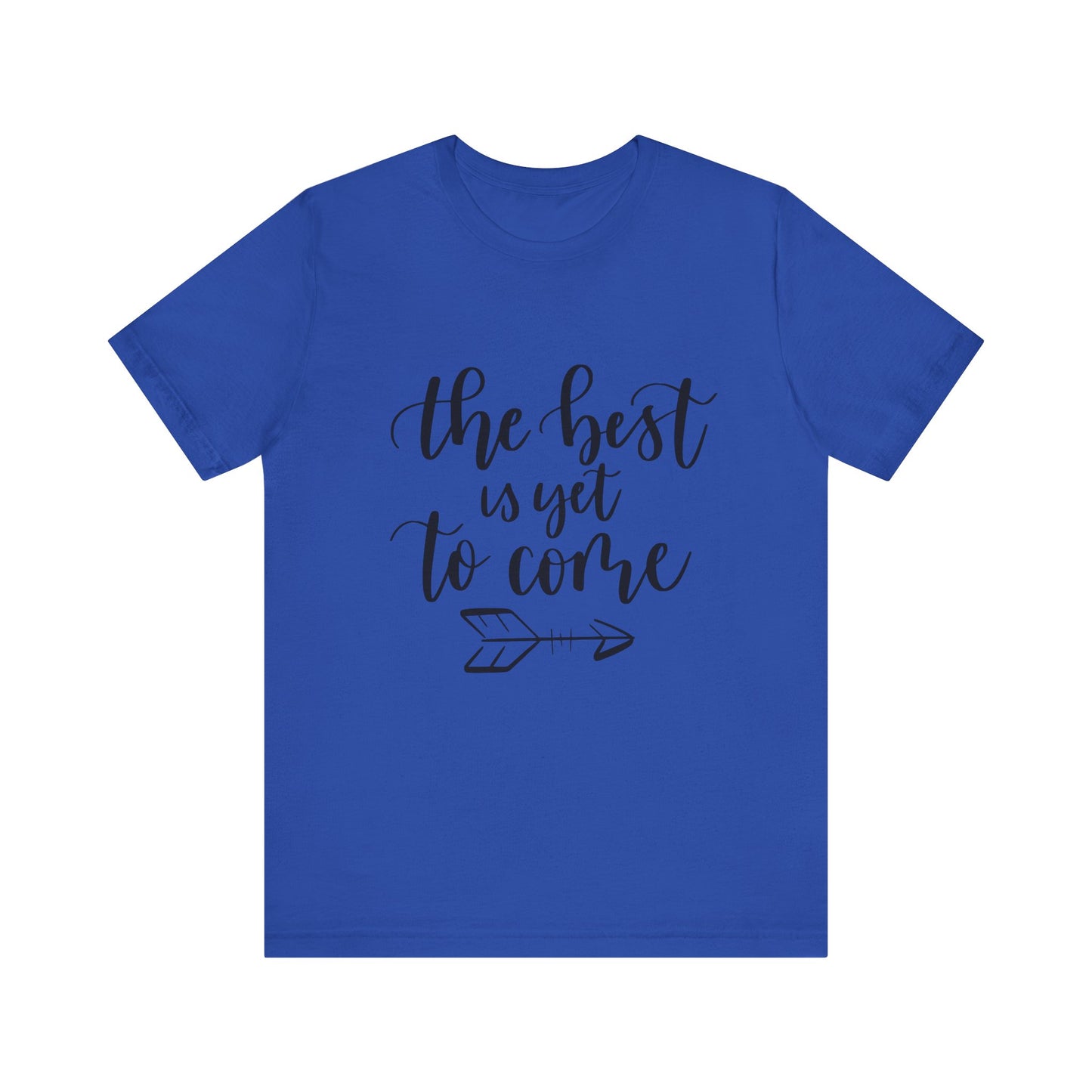 The Best is Yet to Come - Unisex Jersey Tee, Inspirational T-shirt, Positive Quote Shirt, Casual Gift, Motivational Apparel