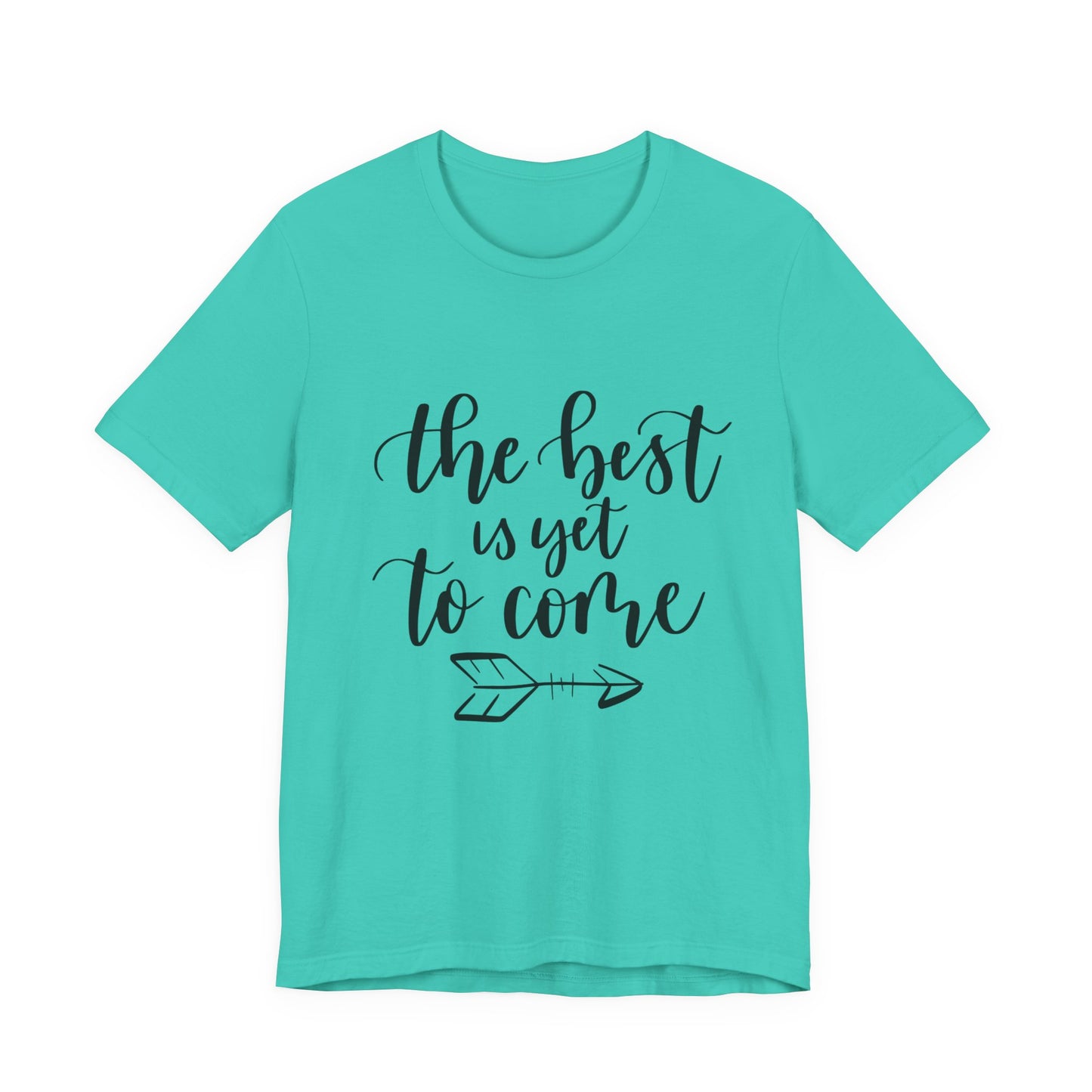 The Best is Yet to Come - Unisex Jersey Tee, Inspirational T-shirt, Positive Quote Shirt, Casual Gift, Motivational Apparel